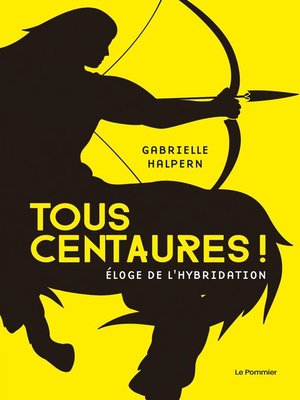 cover image of Tous centaures ! Éloge de l'hybridation